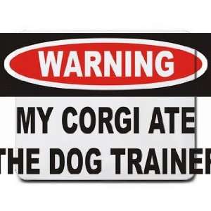    Warning My Corgi ate the dog trainer Mousepad