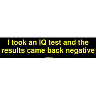 took an IQ test and the results came back negative MINIATURE Sticker