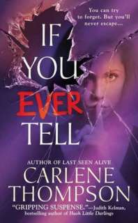   If You Ever Tell by Carlene Thompson, St. Martins 