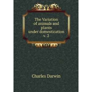  The Variation of animals and plants under domestication v 