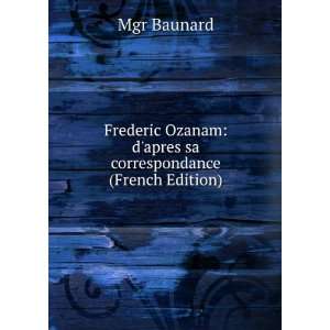  Frederic Ozanam dapres sa correspondance (French Edition 