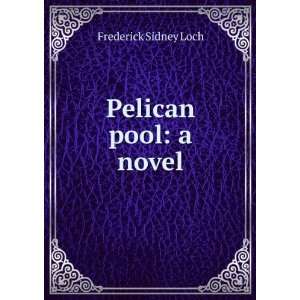  Pelican pool a novel Frederick Sidney Loch Books