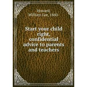 Start your child right, confidential advice to parents and teachers,