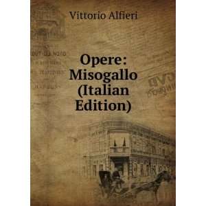   Opere Misogallo (Italian Edition) Vittorio Alfieri Books