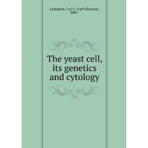   The yeast cell, its genetics and cytology. Carl C. Lindegren Books
