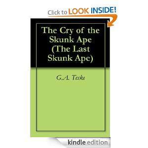 The Cry of the Skunk Ape (The Last Skunk Ape) G.A. Teske  