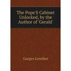   Cabinet Unlocked, by the Author of Gerald. Gorges Lowther Books