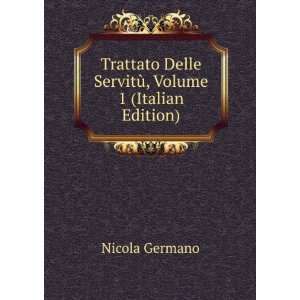   Delle ServitÃ¹, Volume 1 (Italian Edition) Nicola Germano Books