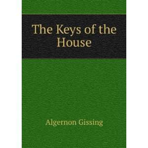 The Keys of the House Algernon Gissing  Books