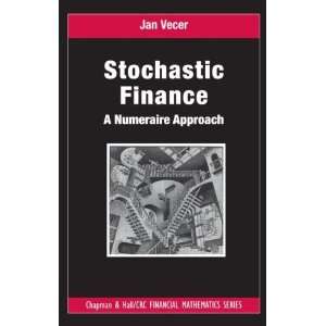 By Jan Vecer Stochastic Finance A Numeraire Approach (Chapman & Hall 