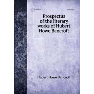  Prospectus of the literary works of Hubert Howe Bancroft 