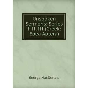    Series I, II, III (Greek Epea Aptera) George MacDonald Books