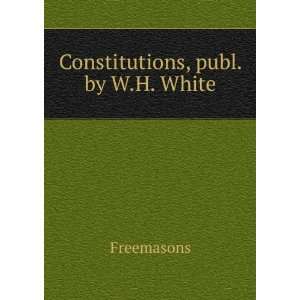  Constitutions, publ. by W.H. White Freemasons Books