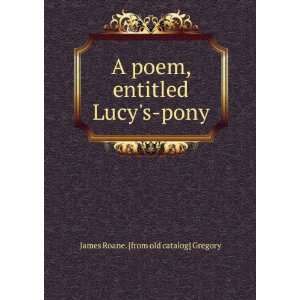   entitled Lucys pony James Roane. [from old catalog] Gregory Books