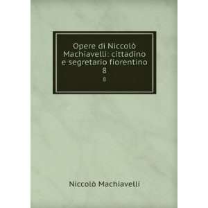    cittadino e segretario fiorentino. 8 NiccolÃ² Machiavelli Books