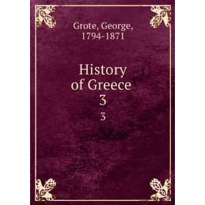  History of Greece . 3 George, 1794 1871 Grote Books