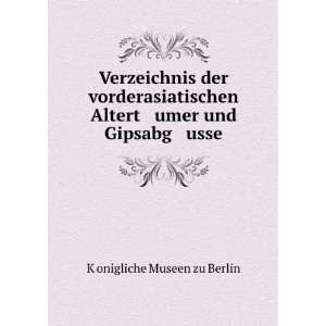   Altert umer und Gipsabg usse Kï¿½onigliche Museen zu Berlin Books