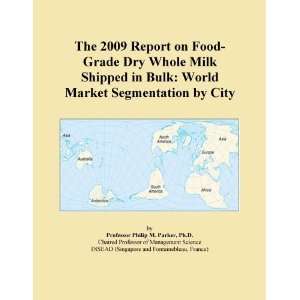 The 2009 Report on Food Grade Dry Whole Milk Shipped in Bulk World 