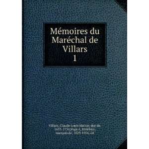  MeÌmoires du MareÌchal de Villars. 1 Claude Louis Hector 