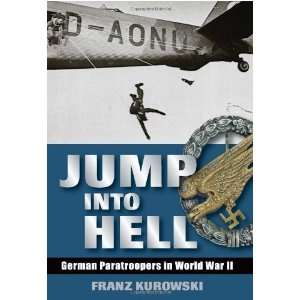  Jump into Hell German Paratroopers in World War II 