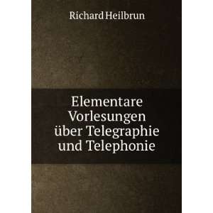   Ã¼ber Telegraphie und Telephonie Richard Heilbrun Books