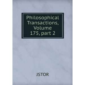    Philosophical Transactions, Volume 175,Â part 2 JSTOR Books