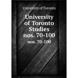   University of Toronto Studies. nos. 70 100 University of Toronto