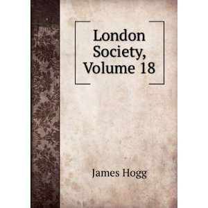  London Society, Volume 18 James Hogg Books