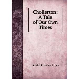    Chollerton A Tale of Our Own Times Cecilia Frances Tilley Books