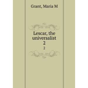  Lescar, the universalist. 2 Maria M Grant Books