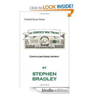 In Greed We Trust Capitalism Gone Astray Stephen Bradley  