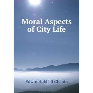  Moral Aspects of City Life Edwin Hubbell Chapin Books