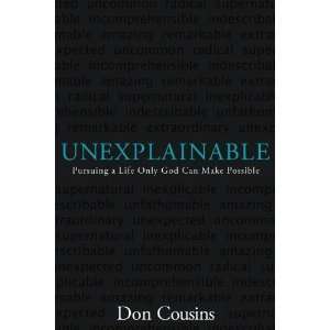  Unexplainable Pursuing a Life Only God Can Make Possible 