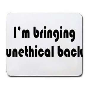  Im bringing unethical back Mousepad