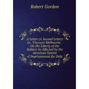   by the Atrocious System of Imprisonment for Debt Robert Gordon Books