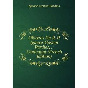   Pardies, . Contenant (French Edition) Ignace Gaston Pardies Books