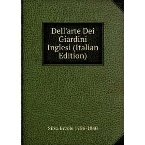   Dei Giardini Inglesi (Italian Edition) Silva Ercole 1756 1840 Books