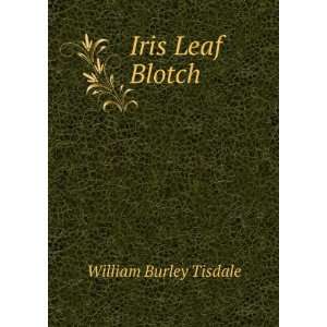  Iris Leaf Blotch William Burley Tisdale Books