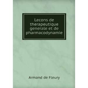   therapeutique generale et de pharmacodynamie Armand de Fleury Books