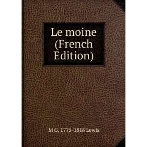  Le moine (French Edition) M G. 1775 1818 Lewis Books