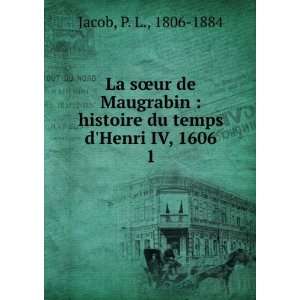   histoire du temps dHenri IV, 1606. 1 P. L., 1806 1884 Jacob Books