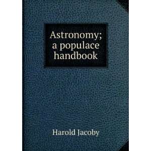  Astronomy; a populace handbook Harold Jacoby Books