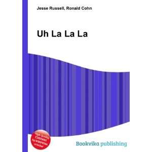  Uh La La La Ronald Cohn Jesse Russell Books