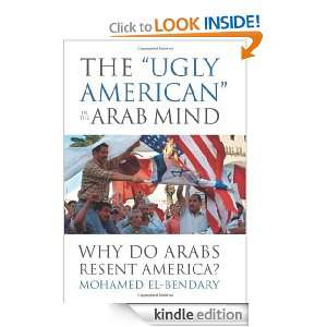 The Ugly American in the Arab Mind Why Do Arabs Resent America 