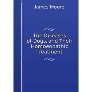   Dogs, and Their Homoeopathic Treatment James Moore  Books
