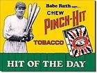 Chew Pinch Hit Tobacco Babe Ruth TIN SIGN vtg ad baseball metal wall 