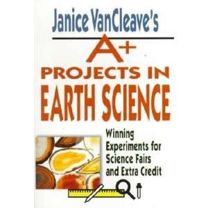   A+ Projects in Earth Science Janice Pratt VanCleave Books