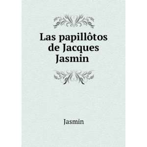 Las papillÃ´tos de Jacques Jasmin . Jasmin  Books
