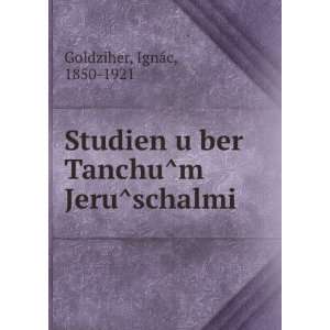   uÌ?ber TanchuÌm JeruÌschalmi IgnaÌc, 1850 1921 Goldziher Books