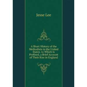   Prefixed, a Brief Account of Their Rise in England Jesse Lee Books